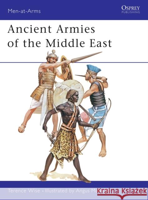 Ancient Armies of the Middle East Terence Wise Angus McBride 9780850453843