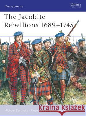 The Jacobite Rebellions 1689-1745 Barthorp, Michael 9780850454321 Osprey Publishing Ltd