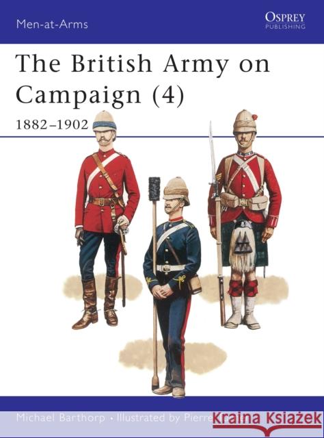 The British Army on Campaign (4): 1882-1902 Barthorp, Michael 9780850458497