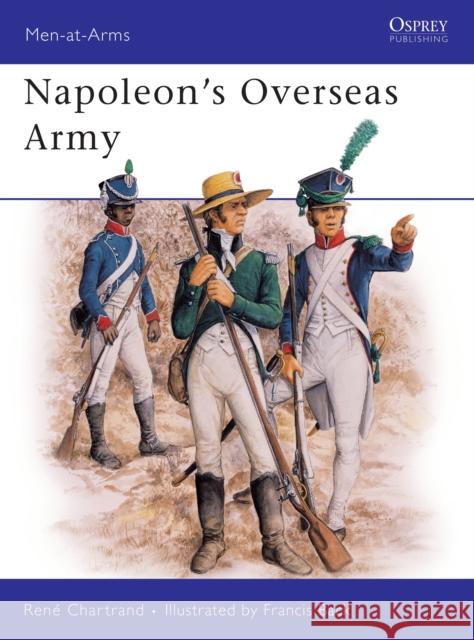 Napoleon's Overseas Army Rene Chartrand Francis Back 9780850459005 Osprey Publishing (UK)