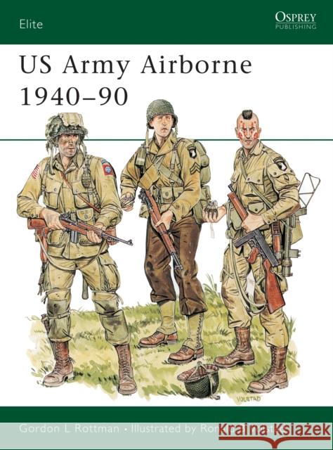 US Army Airborne, 1940-90 : The First Fifty Years Gordon L. Rottman Ron Volstad 9780850459487 OSPREY PUBLISHING