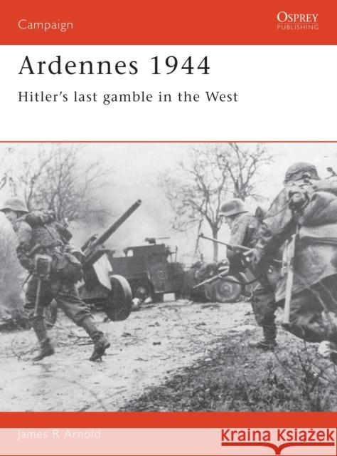 Ardennes 1944: Hitler's Last Gamble in the West Arnold, James 9780850459593