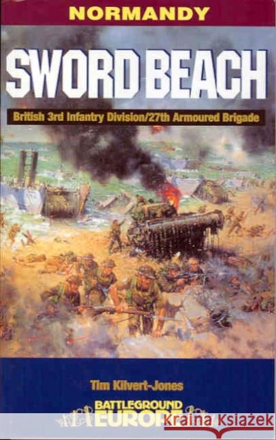 Normandy: Sword Beach - 3rd British Division/27th Armoured Brigade Tim Kilvert-Jones 9780850526738 Pen & Sword Books Ltd