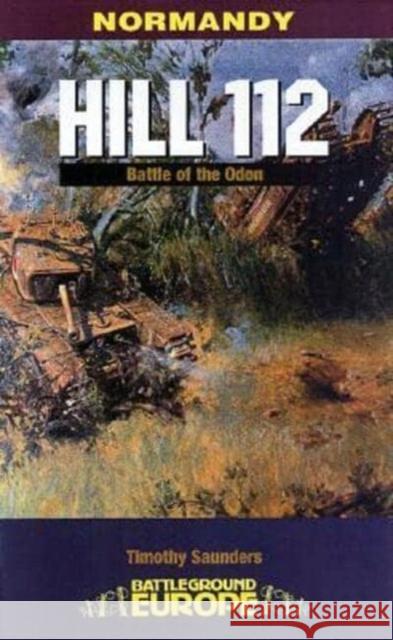 Hill 112: The Battle of the Odon Tim Saunders 9780850527377 Pen & Sword Books