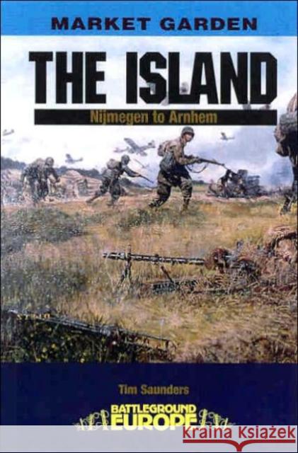 Island: Nijmegen to Arnhem Tim Saunders 9780850528619 Pen & Sword Books Ltd