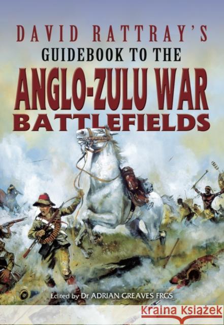 David Rattray's Guide to the Zulu War David Rattray 9780850529227 Pen & Sword Books Ltd