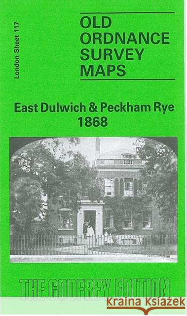 East Dulwich and Peckham Rye 1868: London Sheet  117.1 Mary Boast 9780850540727 Alan Godfrey Maps