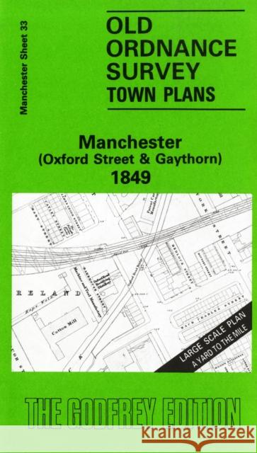 Manchester (Oxford Street and Gaythorn) 1849: Manchester Sheet 33 Nick Burton 9780850541618 Alan Godfrey Maps