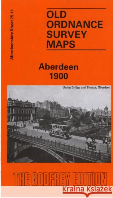 Aberdeen 1900: Aberdeenshire Sheet 75.11 John Smith 9780850543575 Alan Godfrey Maps