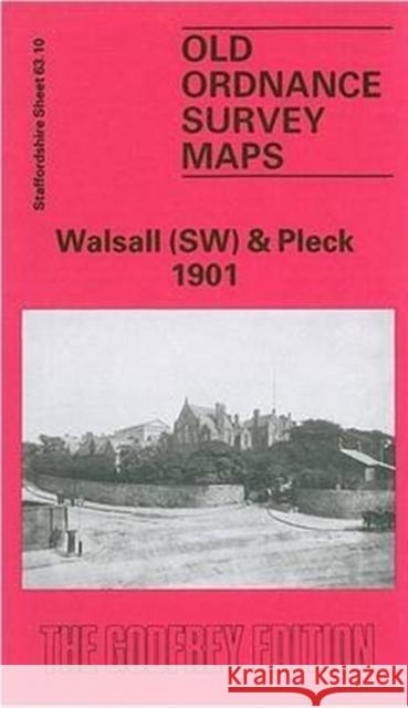 Walsall (South West) and Pleck 1901: Staffordshire Sheet 63.10 Cath Yates 9780850544411 Alan Godfrey Maps