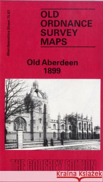 Old Aberdeen 1899: Aberdeenshire Sheet 75.07 John Smith 9780850544589 Alan Godfrey Maps