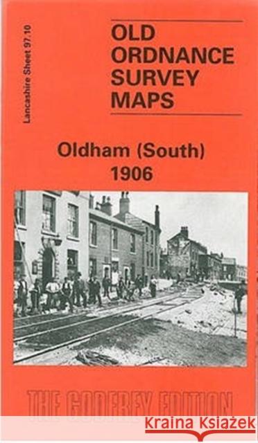 Oldham (South) 1906: Lancashire Sheet 97.10 Kevin McPhillips 9780850549911 Alan Godfrey Maps