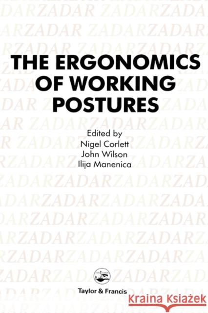 Ergonomics of Working Postures: Models, Methods and Cases: The Proceedings of the First International Occupational Ergonomics Symposium, Zadar, Yugosl Corlett, E. N. 9780850663389 Taylor & Francis