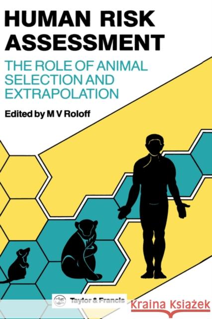 Human Risk Assessment: The Role of Animal Selection and Extrapolation Roloff, M. V. 9780850663686 Taylor & Francis