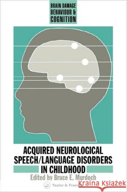 Acquired Neurological Speech/Language Disorders In Childhood Raymond Bonnett Murdoch E. Murdoch Bruce E. Murdoch 9780850664911 CRC Press