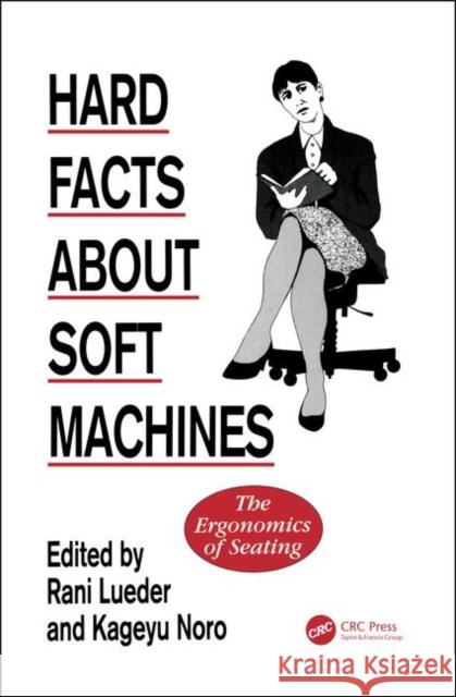 Hard Facts about Soft Machines: The Ergonomics of Seating Lueder, Rani 9780850668025 CRC Press