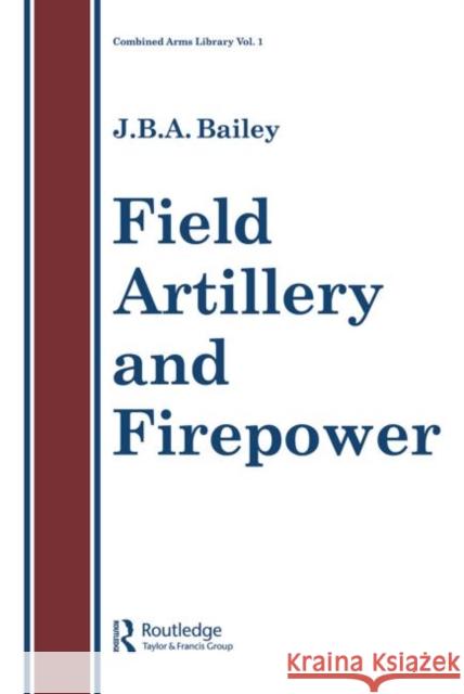 Field Artillery and Fire Power Bailey, J. B. a. 9780850668117 Taylor & Francis
