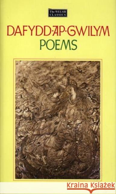 Welsh Classics Series, The:1. Dafydd Ap Gwilym - Poems Dafydd Ap Gwilym 9780850888157