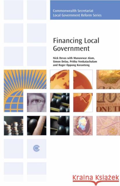 Financing Local Government Nick Devas, Munawwar Alam, Simon Delay, Roger Oppong Koranteng, Pritha Venkatachalam 9780850928532 Commonwealth Secretariat