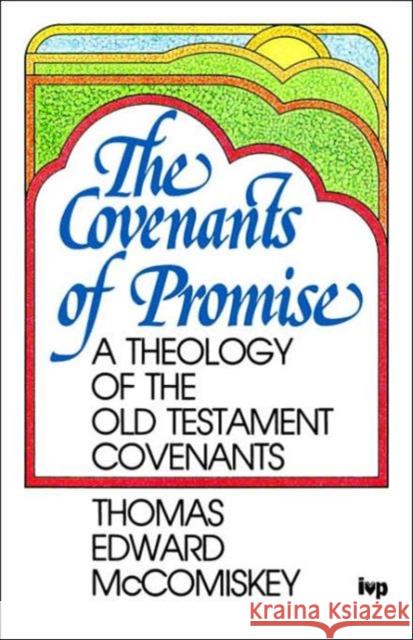 The Covenants of Promise McComiskey, Thomas Edward 9780851107738 Inter-Varsity Press