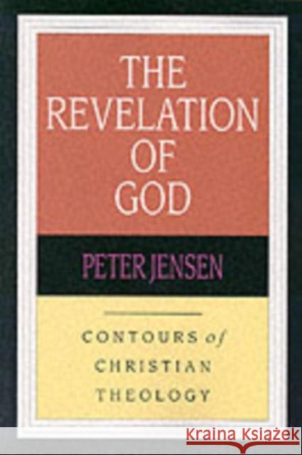 The Revelation of God : Contours of Christian Theology Peter Jensen 9780851112565