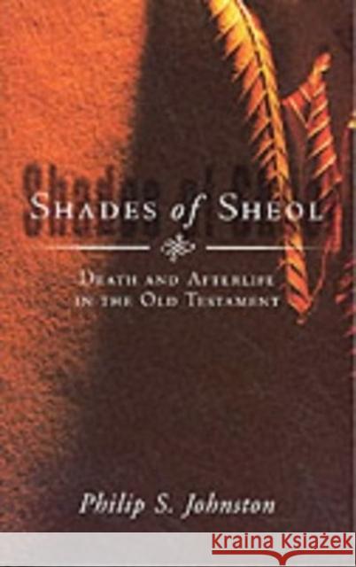 Shades of Sheol: Death and Afterlife in the Old Testament Johnston, Philip 9780851112664