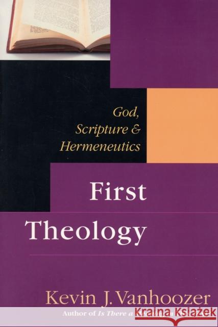 First Theology: God, Scripture and Hermeneutics Vanhoozer, Kevin J. 9780851112671 INTER-VARSITY PRESS