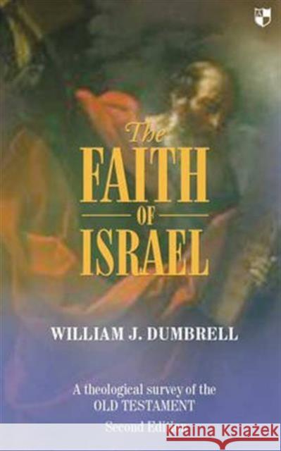 The Faith of Israel: A Theological Survey of the Old Testament Dumbrell, W. J. 9780851112800