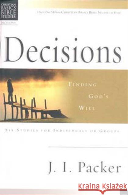 Christian Basics: Decisions: Finding God'S Will J I (Author) Packer 9780851113760 Inter-Varsity Press