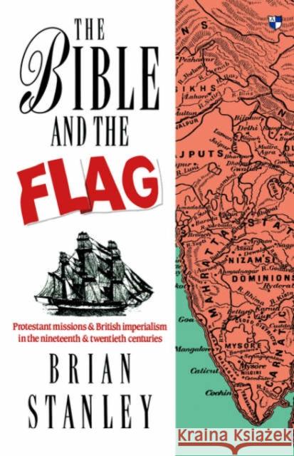 The Bible and the Flag: Protestant Mission and British Imperialism in the 19th and 20th Centuries Stanley, B. 9780851114125
