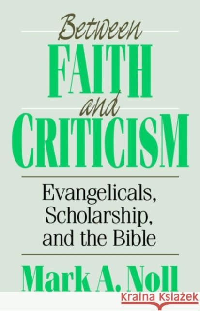 Between Faith and Criticism Mark A. Noll   9780851114255 Apollos