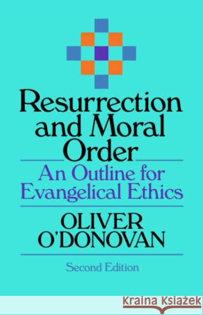 Resurrection and Moral Order: An Outline of Evangelical Ethics Oliver O'Donovan   9780851114330