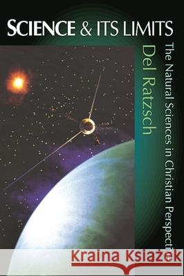 Science and Its Limits: Natural Sciences in Christian Perspective Del Ratzsch   9780851114668