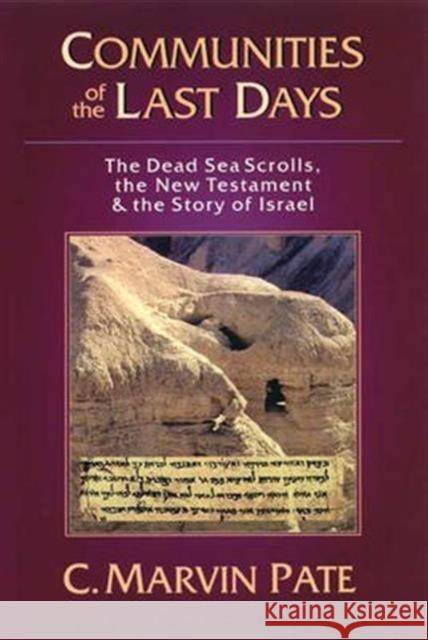 Communities of the Last Days: The Dead Sea Scrolls and the New Testament Pate, C. Marvin 9780851114675 IVP