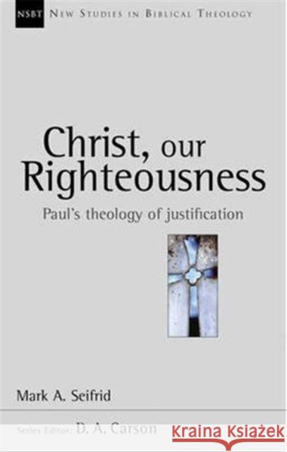 Christ our righteousness: Paul'S Theology Of Justification Mark Seifrid 9780851114705