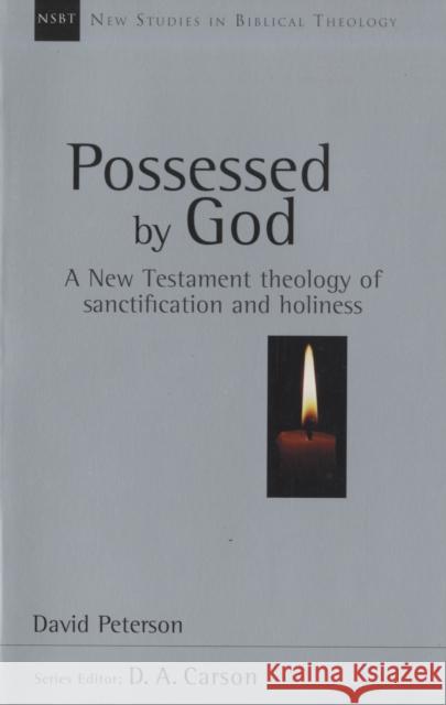 Possessed by God : New Testament Theology of Sanctification and Holiness David Peterson 9780851115108 INTER-VARSITY PRESS