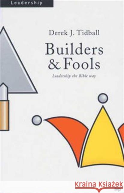 Builders and Fools: Leadership the Bible Way Tidball, Derek 9780851115924