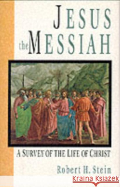 Jesus the Messiah: A Survey of the Life of Christ Stein, Robert 9780851117508