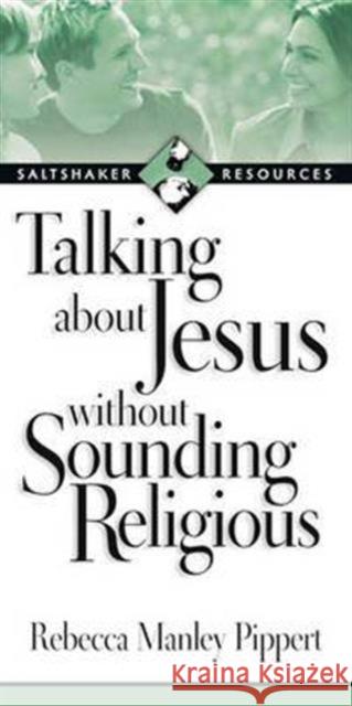 Talking about Jesus Without Sounding Religious Pippert, Rebecca Manley 9780851117881