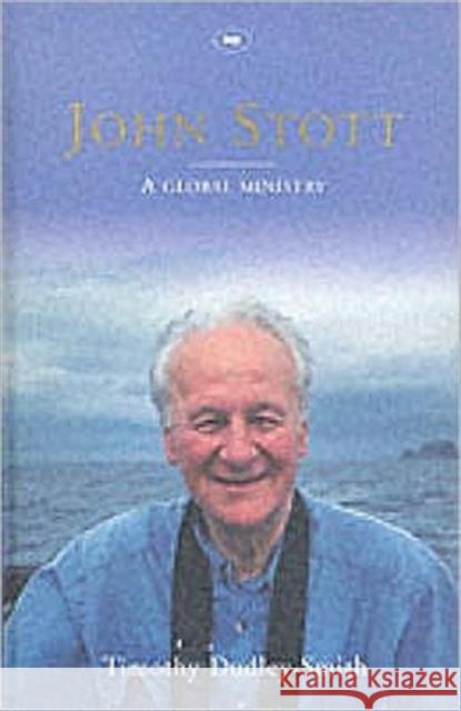 John Stott: A Global Ministry Dudley-Smith, Timothy 9780851119830 INTER-VARSITY PRESS