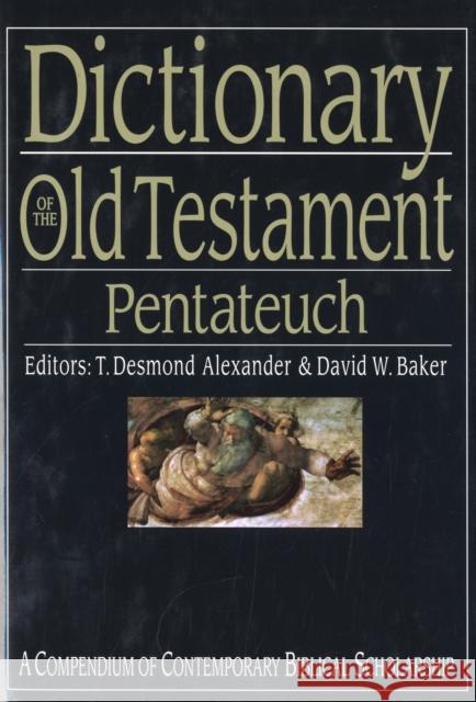 Dictionary of the Old Testament: Pentateuch: A Compendium of Contemporary Biblical Scholarship Baker, T. Desmond Alexander and David W. 9780851119861
