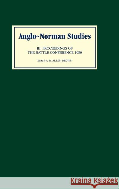 Anglo-Norman Studies III: Proceedings of the Battle Conference 1980 Brown, R. Allen 9780851151410 Boydell Press