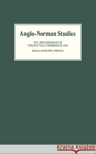 Anglo-Norman Studies XIV: Proceedings of the Battle Conference 1991 Chibnall, Marjorie 9780851153162
