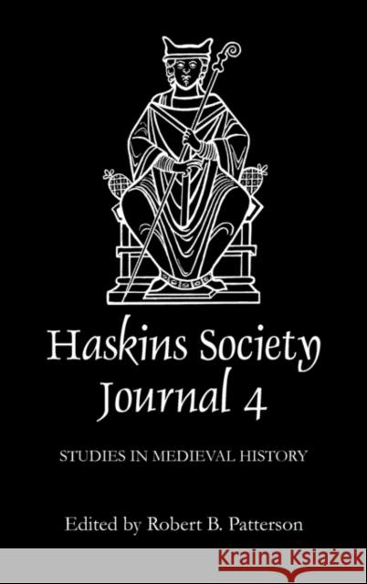 The Haskins Society Journal 4: 1992. Studies in Medieval History Robert B. Patterson 9780851153339 Boydell Press