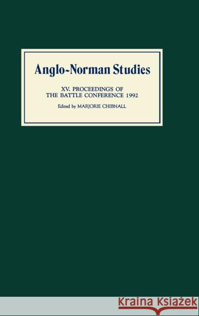 Anglo-Norman Studies XV: Proceedings of the Battle Conference 1992 Chibnall, Marjorie 9780851153360 Boydell Press