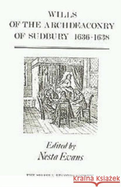 Wills of the Archdeaconry of Sudbury, 1636-1638 Nesta Evans Nesta Evans 9780851153452