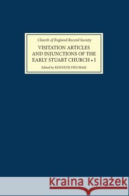 Visitation Articles and Injunctions of the Early Stuart Church: I. 1603-25 Kenneth Fincham 9780851153537