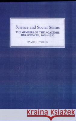 Science and Social Status – The Members of the Académie des Sciences 1666–1750 Sturdy, David J. 9780851153957 John Wiley & Sons