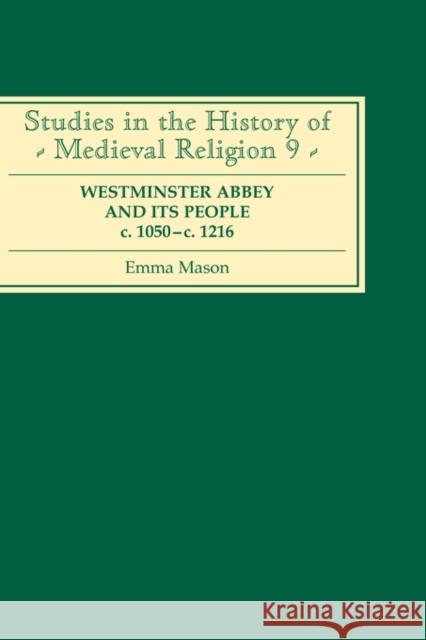 Westminster Abbey and Its People C.1050-C.1216 Mason, Emma 9780851153964 Boydell Press