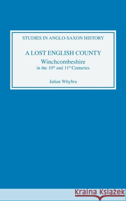 A Lost English County: Winchcombeshire in the Tenth and Eleventh Centuries Whybra, Julian 9780851155005 Boydell Press